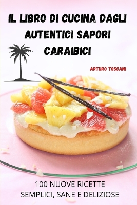 Cover of Il Libro Di Cucina Dagli Autentici Sapori Caraibici