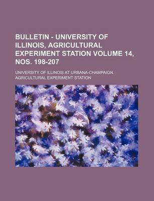 Book cover for Bulletin - University of Illinois, Agricultural Experiment Station Volume 14, Nos. 198-207