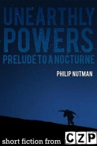 Cover of Unearthly Powers: Prelude to a Nocturne