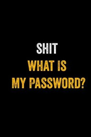 Cover of Shit what Is My Password