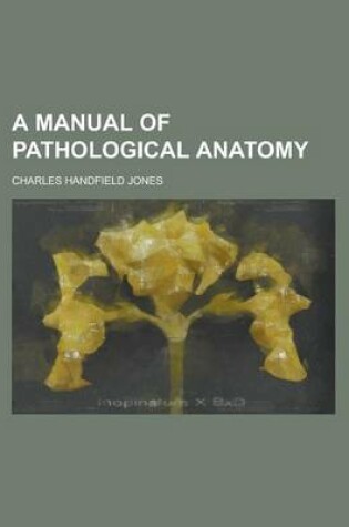 Cover of A Manual of Pathological Anatomy