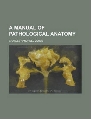 Book cover for A Manual of Pathological Anatomy