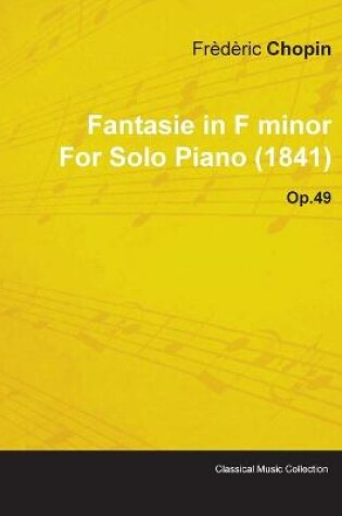 Cover of Fantasie in F Minor By Frederic Chopin For Solo Piano (1841) Op.49