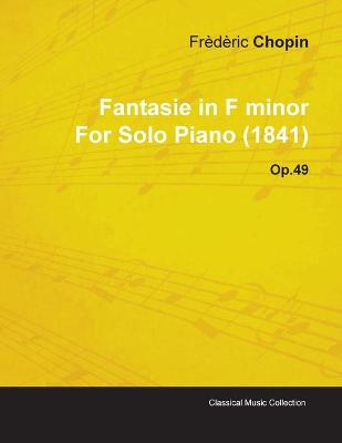 Book cover for Fantasie in F Minor By Frederic Chopin For Solo Piano (1841) Op.49