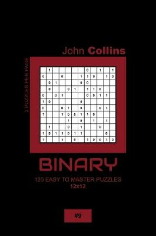 Cover of Binary - 120 Easy To Master Puzzles 12x12 - 9