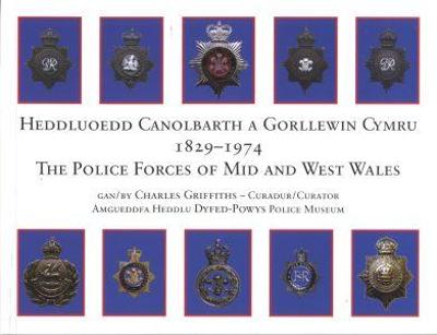 Book cover for Heddluoedd Canolbarth a Gorllewin Cymru 1829-1974 the Police Forces of Mid and West Wales