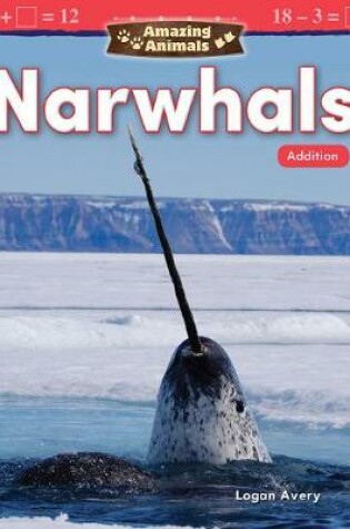 Cover of Amazing Animals: Narwhals: Addition