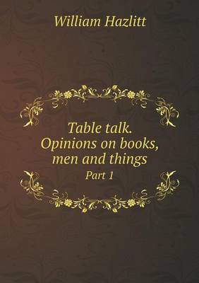 Book cover for Table talk. Opinions on books, men and things Part 1