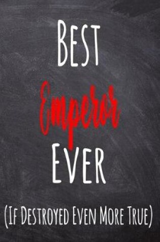 Cover of Best Emperor Ever (If Destroyed Even More True)