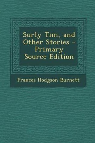 Cover of Surly Tim, and Other Stories - Primary Source Edition