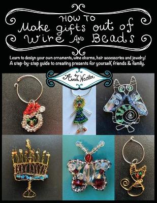 Cover of How To Make Gifts Out Of Wire And Beads