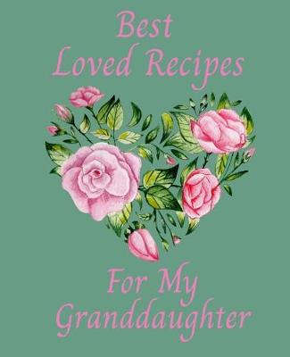 Book cover for Best Loved Recipes For My Granddaughter