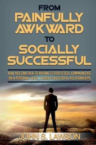 Cover of From Painfully Awkward to Socially Successful