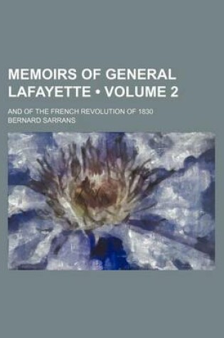 Cover of Memoirs of General Lafayette (Volume 2); And of the French Revolution of 1830