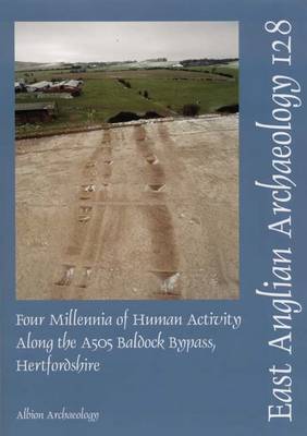 Cover of EAA 128: Four Millenia of Human Activity along the A505 Baldock Bypass, Hertfordshire