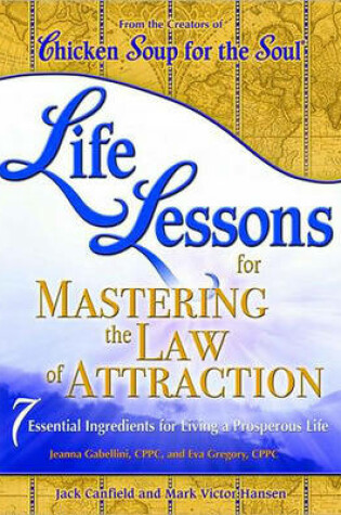 Cover of Chicken Soup for the Soul Life Lessons for Mastering the Law of Attraction