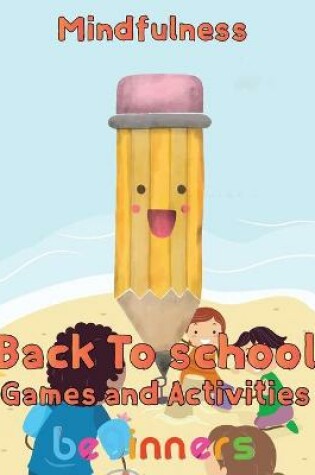 Cover of Mindfulness Back To School Games And Activities Beginners