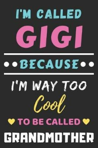 Cover of I'm Called Gigi Because I'm Way Too Cool To Be Called Grandmother