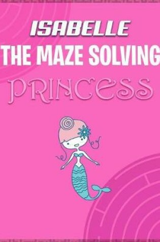 Cover of Isabelle the Maze Solving Princess