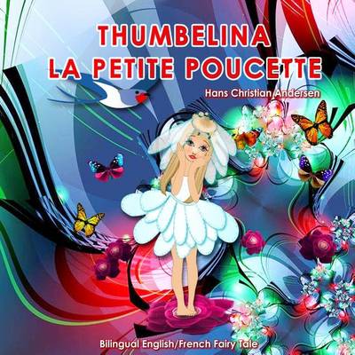 Book cover for Thumbelina. La Petite Poucette. Hans Christian Andersen. Bilingual English/French Fairy Tale