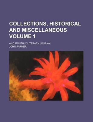 Book cover for Collections, Historical and Miscellaneous Volume 1; And Monthly Literary Journal