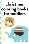 Book cover for Christmas Coloring Books For Toddlers