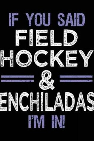 Cover of If You Said Field Hockey & Enchiladas I'm In