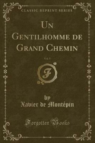 Cover of Un Gentilhomme de Grand Chemin, Vol. 5 (Classic Reprint)