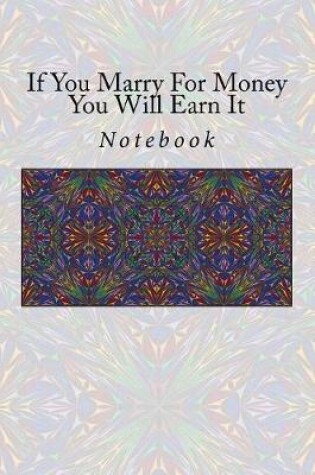 Cover of If You Marry for Money You Will Earn It