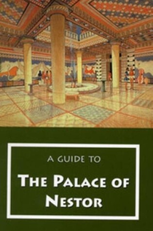 Cover of A Guide to the Palace of Nestor, Mycenaean Sites in Its Environs, and the Chora Museum