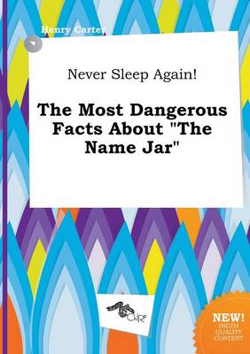 Book cover for Never Sleep Again! the Most Dangerous Facts about the Name Jar