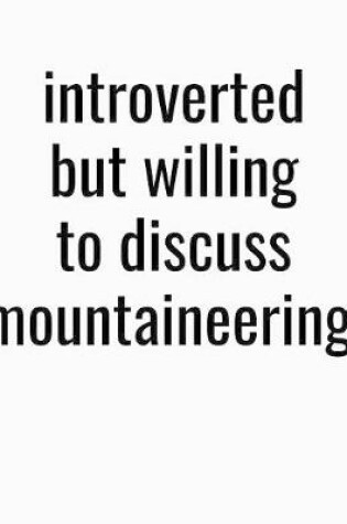 Cover of Introverted But Willing To Discuss Mountaineering