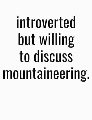 Book cover for Introverted But Willing To Discuss Mountaineering