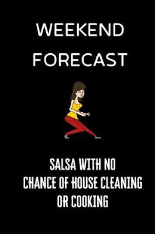 Cover of Weekend Forecast Salsa with no chance of house cleaning or cooking