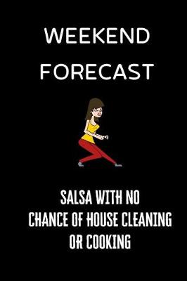 Book cover for Weekend Forecast Salsa with no chance of house cleaning or cooking