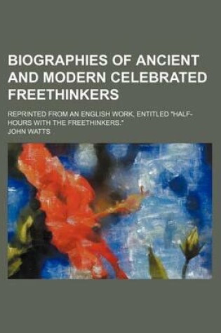 Cover of Biographies of Ancient and Modern Celebrated Freethinkers; Reprinted from an English Work, Entitled Half-Hours with the Freethinkers.