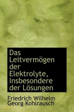 Cover of Das Leitverm Gen Der Elektrolyte, Insbesondere Der L Sungen