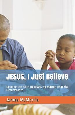 Book cover for JESUS, I Just Believe