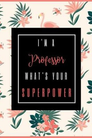 Cover of I'm A PROFESSOR, What's Your Superpower?