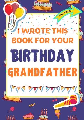 Book cover for I Wrote This Book For Your Birthday Grandfather