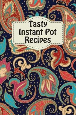 Cover of Tasty Instant Pot Recipes