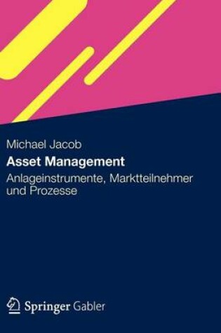 Cover of Asset Management: Anlageinstrumente, Marktteilnehmer Und Prozesse