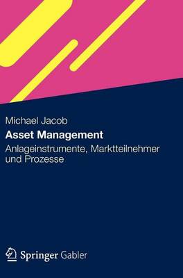 Book cover for Asset Management: Anlageinstrumente, Marktteilnehmer Und Prozesse