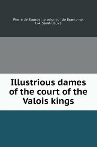 Cover of Illustrious Dames of the Court of the Valois Kings