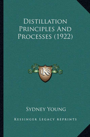 Cover of Distillation Principles and Processes (1922) Distillation Principles and Processes (1922)