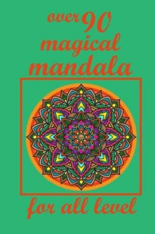 Cover of over 90 magical mandala for all level