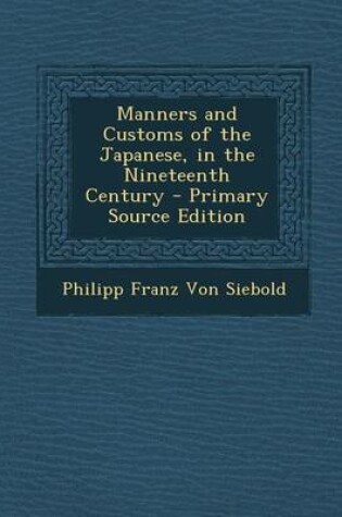 Cover of Manners and Customs of the Japanese, in the Nineteenth Century - Primary Source Edition