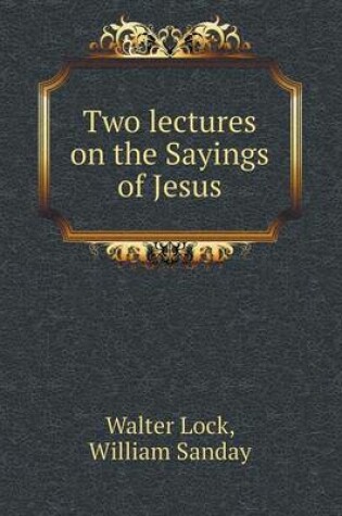 Cover of Two lectures on the Sayings of Jesus