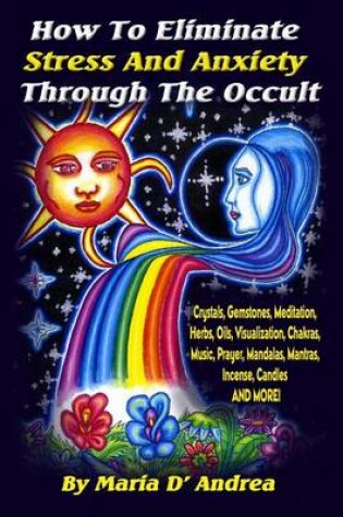 Cover of How To Eliminate Stress And Anxiety Through The Occult