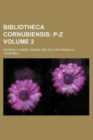 Cover of Bibliotheca Cornubiensis; P-Z Volume 2